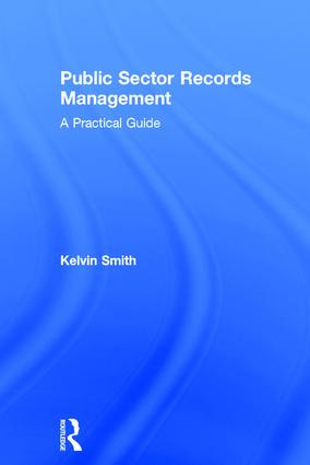 Public Sector Records Management (A Practical Guide) by Kelvin Smith, 9780754649878