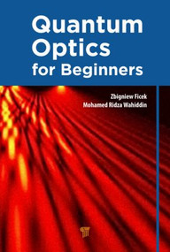Quantum Optics for Beginners by Zbigniew Ficek, Mohamed Ridza Wahiddin, 9789814411752