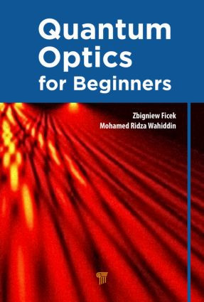Quantum Optics for Beginners by Zbigniew Ficek, Mohamed Ridza Wahiddin, 9789814411752