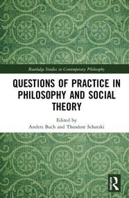 Questions of Practice in Philosophy and Social Theory by Anders Buch, Theodore Schatzki, 9780815394990