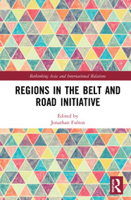 Regions in the Belt and Road Initiative by Jonathan Fulton, 9780367194321