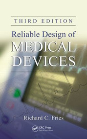Reliable Design of Medical Devices by Richard C. Fries, 9781439894910