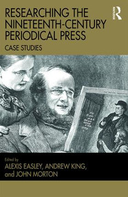 Researching the Nineteenth-Century Periodical Press (Case Studies) by Alexis Easley, Andrew King, John Morton, 9781409468851