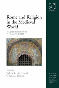 Rome and Religion in the Medieval World (Studies in Honor of Thomas F.X. Noble) by Valerie L. Garver, Owen M. Phelan, 9781472421128