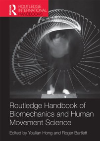 Routledge Handbook of Biomechanics and Human Movement Science by Youlian Hong, Roger Bartlett, 9780415576932