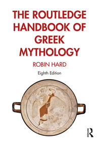 The Routledge Handbook of Greek Mythology by Robin Hard, 9781138652606