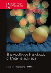 The Routledge Handbook of Metametaphysics by Ricki Bliss, J.T.M. Miller, 9781138082250