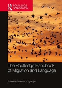 The Routledge Handbook of Migration and Language by Suresh Canagarajah, 9781138801981