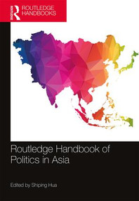 Routledge Handbook of Politics in Asia by Shiping Hua, 9781138639041
