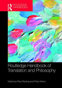 The Routledge Handbook of Translation and Philosophy by J Piers Rawling, Philip Wilson, 9781138933552