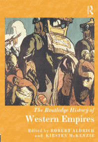 The Routledge History of Western Empires by Robert Aldrich, Kirsten McKenzie, 9780415639873