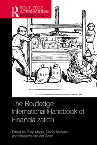 The Routledge International Handbook of Financialization by Philip Mader, Daniel Mertens, Natascha van der Zwan, 9781138308213