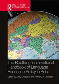 The Routledge International Handbook of Language Education Policy in Asia by Andy Kirkpatrick, Anthony J. Liddicoat, 9781138955608