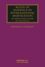 Rules of Evidence in International Arbitration (An Annotated Guide) by Nathan O'Malley, 9781138674738