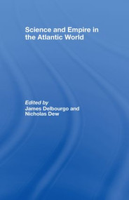 Science and Empire in the Atlantic World by James Delbourgo, Nicholas Dew, 9780415961264