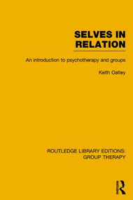 Selves in Relation (An Introduction to Psychotherapy and Groups) by Keith Oatley, 9781138793958