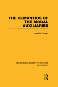The Semantics of the Modal Auxiliaries by Jennifer Coates, 9780415723817