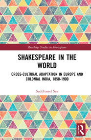 Shakespeare in the World (Cross-Cultural Adaptation in Europe and Colonial India, 1850-1900) by Suddhaseel Sen, 9780367568863