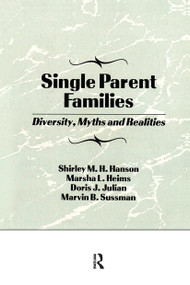 Single Parent Families (Diversity, Myths and Realities) by Marvin B Sussman, Shirley Hanson, Marsha L. Heims, Doris J. Julian, 9781560246886