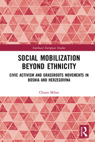 Social Mobilization Beyond Ethnicity (Civic Activism and Grassroots Movements in Bosnia and Herzegovina) by Chiara Milan, 9780815387022