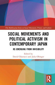 Social Movements and Political Activism in Contemporary Japan (Re-emerging from Invisibility) by David Chiavacci, Julia Obinger, 9781138091931