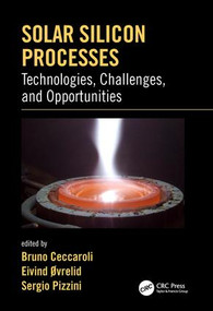 Solar Silicon Processes (Technologies, Challenges, and Opportunities) by Bruno Ceccaroli, Eivind Ovrelid, Sergio Pizzini, 9781498742658
