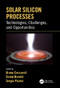 Solar Silicon Processes (Technologies, Challenges, and Opportunities) by Bruno Ceccaroli, Eivind Ovrelid, Sergio Pizzini, 9781498742658