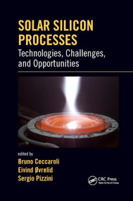 Solar Silicon Processes (Technologies, Challenges, and Opportunities) by Bruno Ceccaroli, Eivind Ovrelid, Sergio Pizzini, 9780367874780