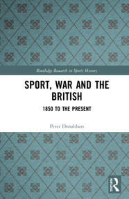 Sport, War and the British (1850 to the Present) by Peter Donaldson, 9780367340780
