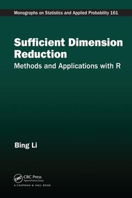 Sufficient Dimension Reduction (Methods and Applications with R) by Bing Li, 9781498704472