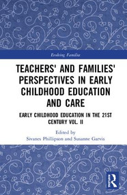 Teachers' and Families' Perspectives in Early Childhood Education and Care (Early Childhood Education in the 21st Century Vol. II) by Sivanes Phillipson, Susanne Garvis, 9781138303942