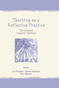 Teaching As A Reflective Practice (The German Didaktik Tradition) by Ian Westbury, Stefan Hopmann, Kurt Riquarts, 9780805829204