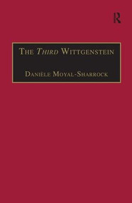 The Third Wittgenstein (The Post-Investigations Works) by Danièle Moyal-Sharrock, 9780754630241