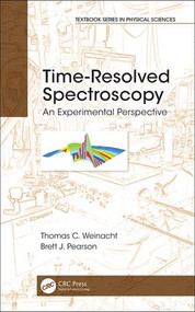 Time-Resolved Spectroscopy (An Experimental Perspective) by Thomas Weinacht, Brett J. Pearson, 9781498716734