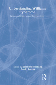 Understanding Williams Syndrome (Behavioral Patterns and Interventions) by Eleanor Semel, Sue R. Rosner, 9780805826173