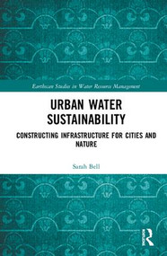 Urban Water Sustainability (Constructing Infrastructure for Cities and Nature) by Sarah Bell, 9781138929906
