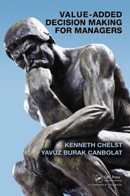Value-Added Decision Making for Managers by Kenneth Chelst, Yavuz Burak Canbolat, 9781420075724