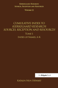 Volume 21, Tome I: Cumulative Index (Index of Names, A-K) by Katalin Nun Stewart, Jon Stewart, 9781138080874