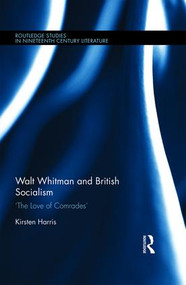 Walt Whitman and British Socialism (�The Love of Comrades�) by Kirsten Harris, 9781138796270
