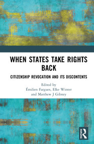 When States Take Rights Back (Citizenship Revocation and Its Discontents) by Émilien Fargues, Elke Winter, Matthew J Gibney, 9780367896454