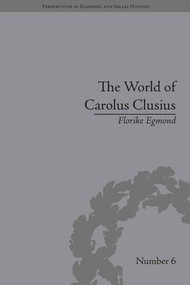 The World of Carolus Clusius (Natural History in the Making, 1550-1610) by Florike Egmond, 9781848930087
