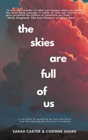 the skies are full of us (A True Story of Speaking Up, Burning Down, and the Unbreakable Bond of Friendship) by Sarah Carter, Corinne Shark, 9780997064223