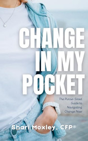 Change In My Pocket (Your Purse-Sized Guide for Navigating Change Now) by Shari Moxley, 9780997064278