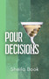 Pour Decisions by Sheila Book, 9780997064254