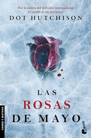 Las rosas de mayo (Novela policiaca y de misterio) / The Roses of May (A Mystery and Detective Novel) (Spanish Edition) by Dot Hutchison, 9786073908405