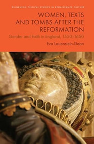Women, Texts and Tombs after the Reformation (Gender and Faith in England, 1550-1650) by Eva Lauenstein-Dean, 9781399527576