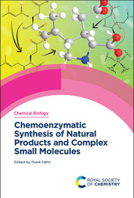 Chemoenzymatic Synthesis of Natural Products and Complex Small Molecules by Frank Hahn, 9781837672516