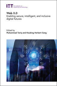 Web X.0 (Enabling secure, intelligent, and inclusive digital futures) by Muhammad Tariq, Houbing Herbert Song, 9781837245345