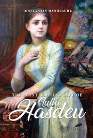 The Scintillating Life of Iulia Hasdeu by A K Brackob, Diana Livesay, Constantin Manolache, 9781592114900