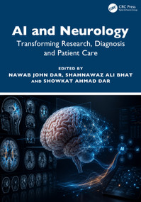 AI and Neurology (Transforming Research, Diagnosis, and Patient Care) by Nawab John Dar, Shahnawaz Ali Bhat, Showkat Ahmad Dar, 9781041000112